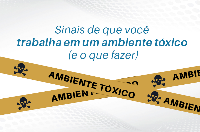 9 sinais de que você está em um ambiente de trabalho tóxico